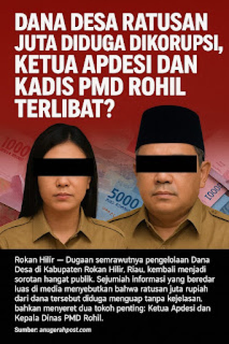 Skandal Dana Desa Rohil, Ketua Apdesi dan Kadis PMD Terseret