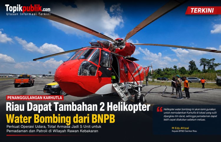 Riau Dapat Tambahan 2 Helikopter Water Bombing, Kekuatan Penanganan Karhutla Makin Maksimal